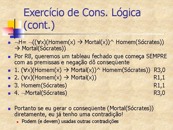 Exercício de Cons. Lógica (cont. ) n n n n H= (( x)(Homem(x) Mortal(x))^