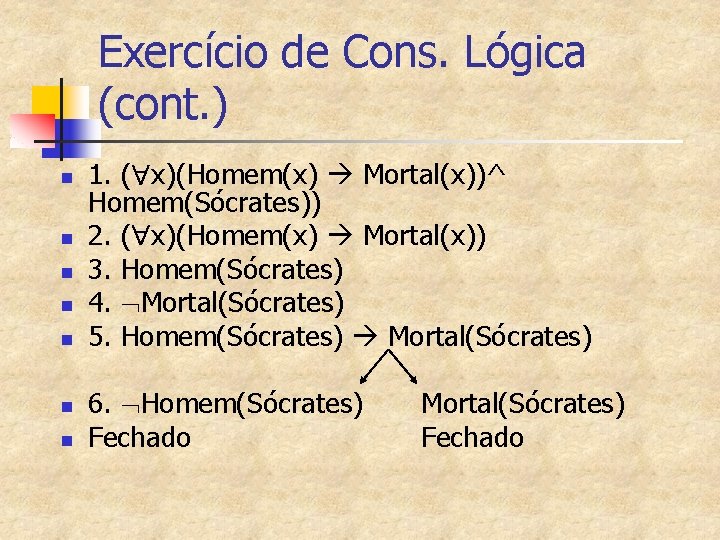 Exercício de Cons. Lógica (cont. ) n n n n 1. ( x)(Homem(x) Mortal(x))^