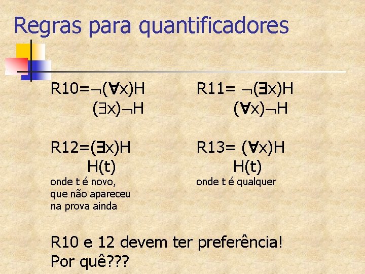 Regras para quantificadores R 10= ( x)H ( x) H R 11= ( x)H