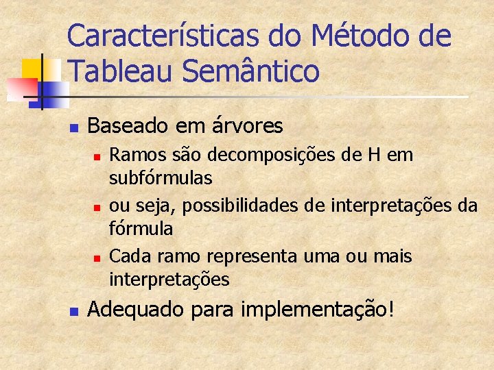 Características do Método de Tableau Semântico n Baseado em árvores n n Ramos são