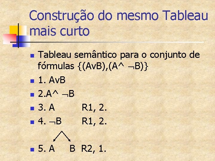 Construção do mesmo Tableau mais curto n Tableau semântico para o conjunto de fórmulas