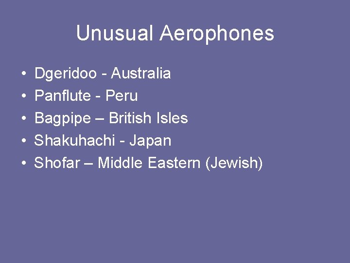 Unusual Aerophones • • • Dgeridoo - Australia Panflute - Peru Bagpipe – British