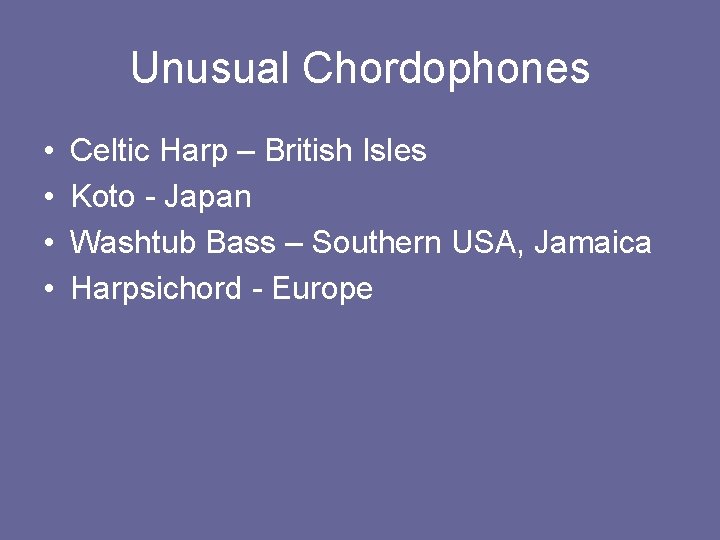 Unusual Chordophones • • Celtic Harp – British Isles Koto - Japan Washtub Bass