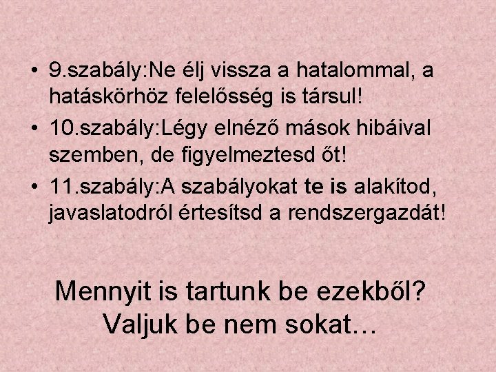 • 9. szabály: Ne élj vissza a hatalommal, a hatáskörhöz felelősség is társul! • 9. szabály: Ne élj vissza a hatalommal, a hatáskörhöz felelősség is társul!