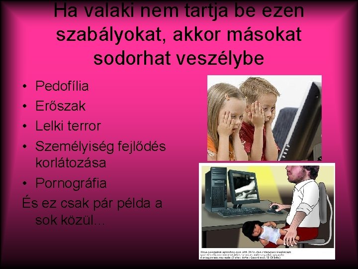 Ha valaki nem tartja be ezen szabályokat, akkor másokat sodorhat veszélybe • • Pedofília Ha valaki nem tartja be ezen szabályokat, akkor másokat sodorhat veszélybe • • Pedofília