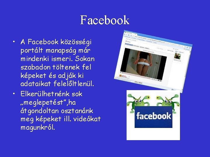 Facebook • A Facebook közösségi portált manapság már mindenki ismeri. Sokan szabadon töltenek fel Facebook • A Facebook közösségi portált manapság már mindenki ismeri. Sokan szabadon töltenek fel