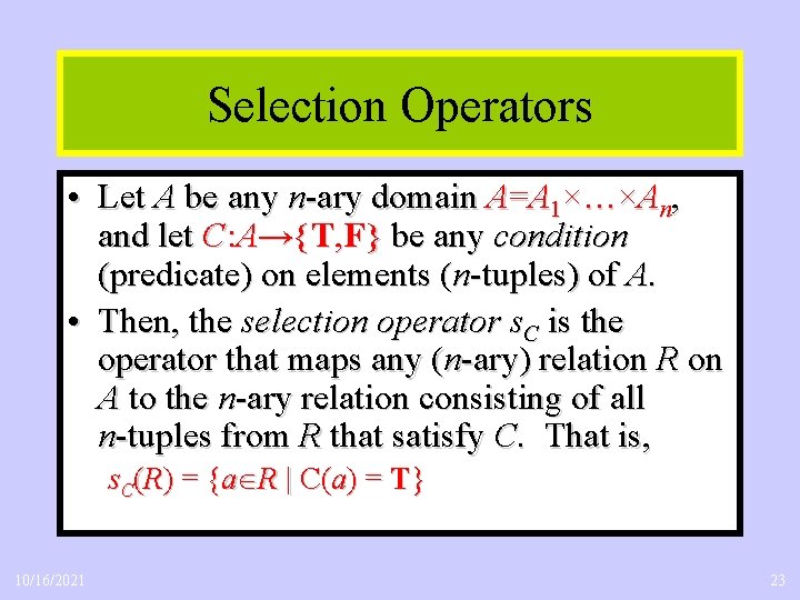 Selection Operators • Let A be any n-ary domain A=A 1×…×An, and let C: