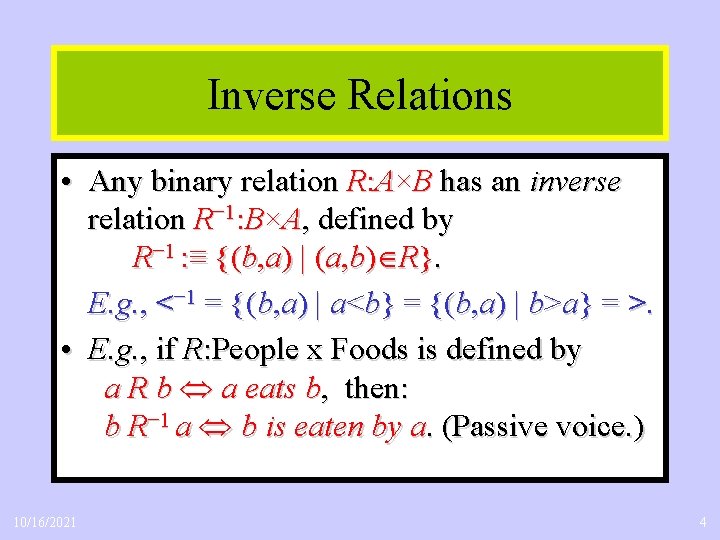 Inverse Relations • Any binary relation R: A×B has an inverse relation R− 1: