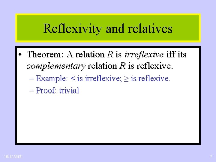 Reflexivity and relatives • Theorem: A relation R is irreflexive iff its complementary relation
