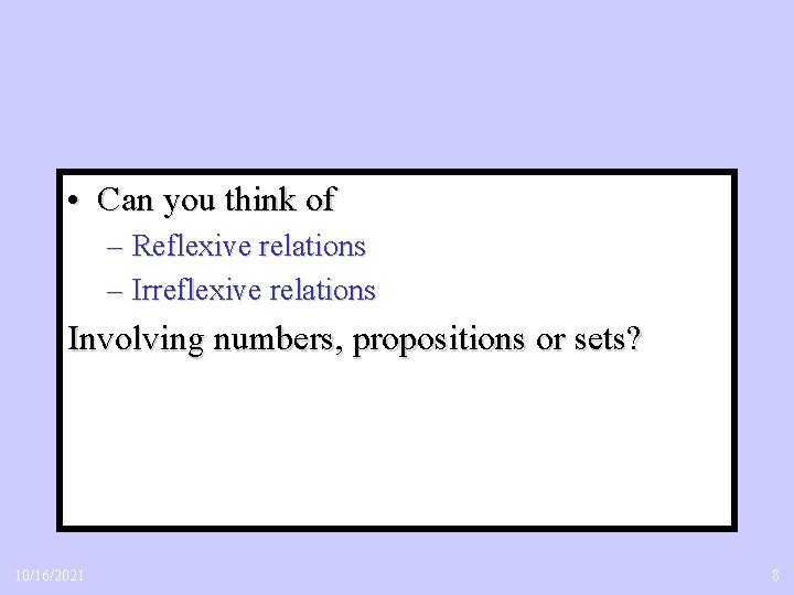  • Can you think of – Reflexive relations – Irreflexive relations Involving numbers,
