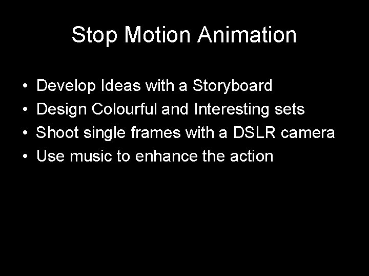 Stop Motion Animation • • Develop Ideas with a Storyboard Design Colourful and Interesting