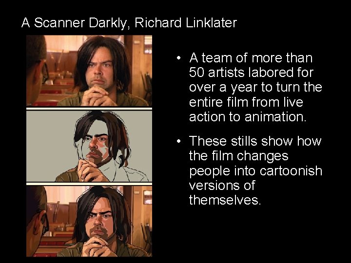 A Scanner Darkly, Richard Linklater • A team of more than 50 artists labored