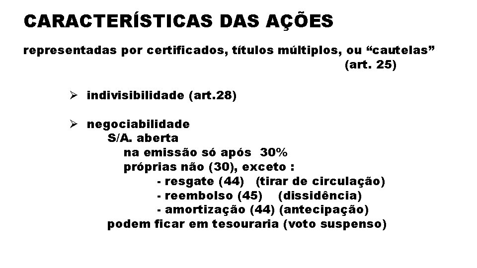 CARACTERÍSTICAS DAS AÇÕES representadas por certificados, títulos múltiplos, ou “cautelas” (art. 25) Ø indivisibilidade
