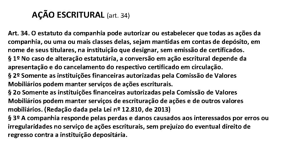 AÇÃO ESCRITURAL (art. 34) Art. 34. O estatuto da companhia pode autorizar ou estabelecer