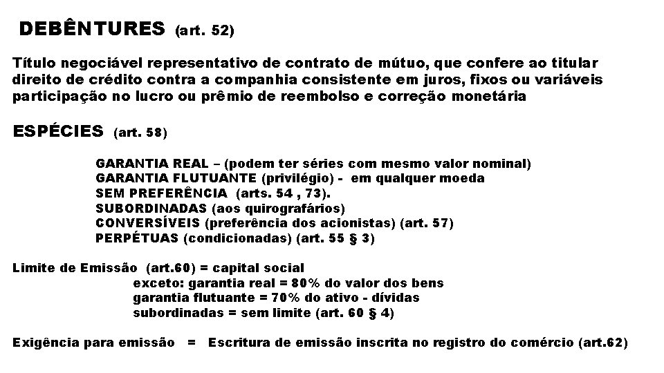 DEBÊNTURES (art. 52) Título negociável representativo de contrato de mútuo, que confere ao titular