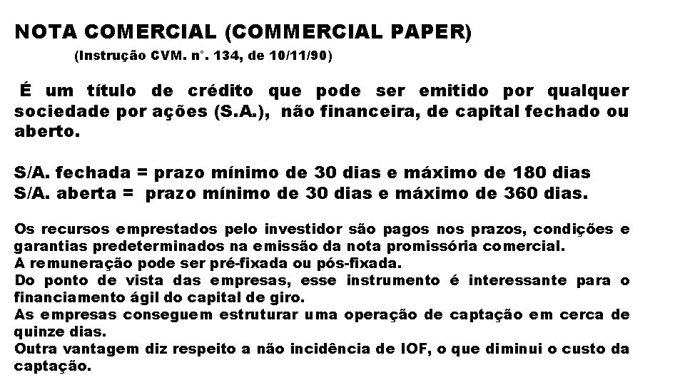 NOTA COMERCIAL (COMMERCIAL PAPER) (Instrução CVM. n°. 134, de 10/11/90) É um título de