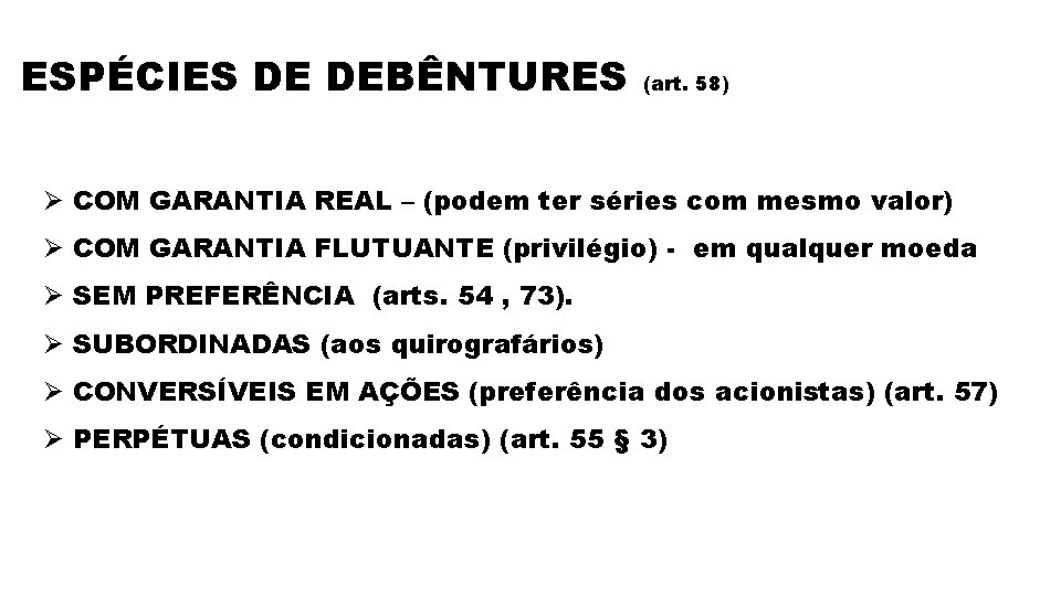 ESPÉCIES DE DEBÊNTURES (art. 58) Ø COM GARANTIA REAL – (podem ter séries com