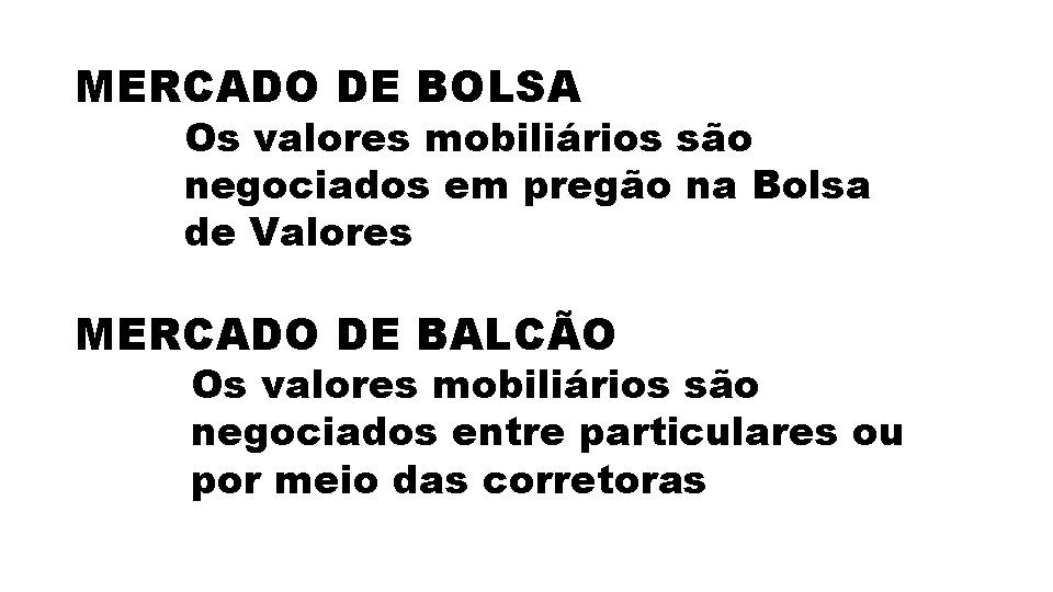 MERCADO DE BOLSA Os valores mobiliários são negociados em pregão na Bolsa de Valores