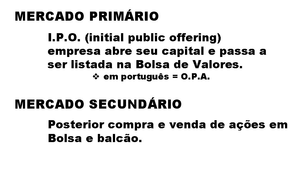 MERCADO PRIMÁRIO I. P. O. (initial public offering) empresa abre seu capital e passa