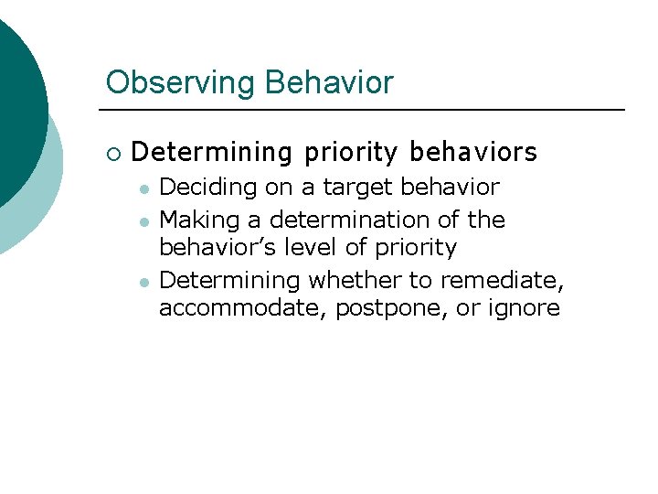 Observing Behavior ¡ Determining priority behaviors l l l Deciding on a target behavior