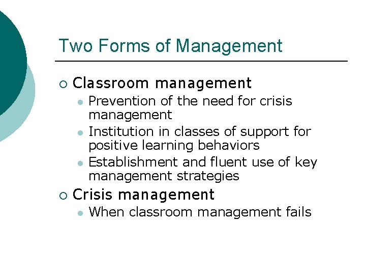 Two Forms of Management ¡ Classroom management l l l ¡ Prevention of the