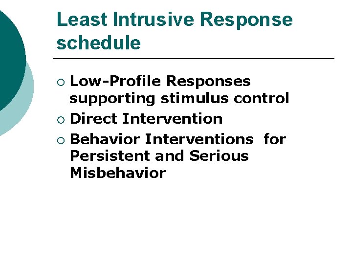 Least Intrusive Response schedule Low-Profile Responses supporting stimulus control ¡ Direct Intervention ¡ Behavior