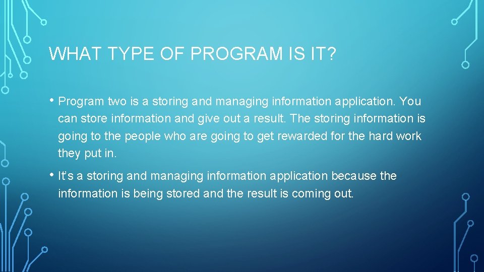 WHAT TYPE OF PROGRAM IS IT? • Program two is a storing and managing