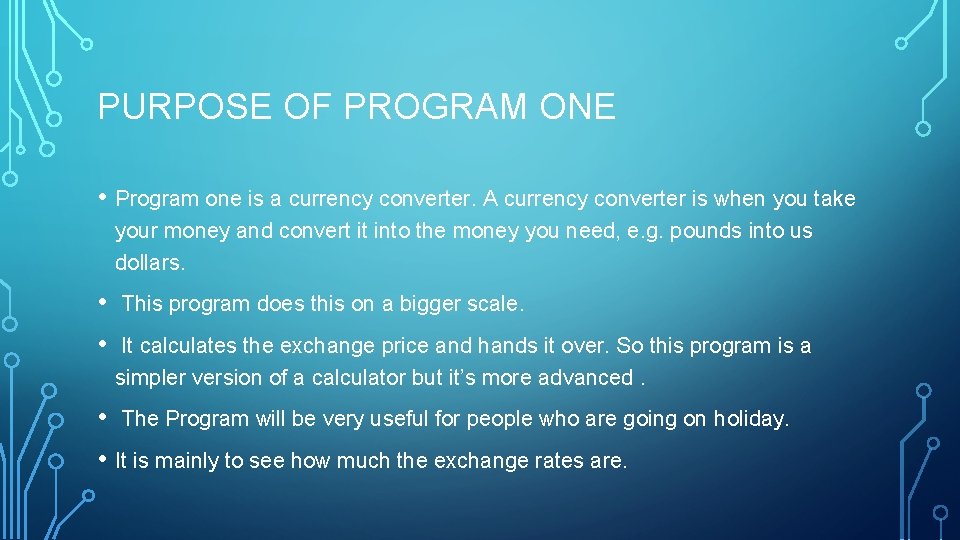 PURPOSE OF PROGRAM ONE • Program one is a currency converter. A currency converter