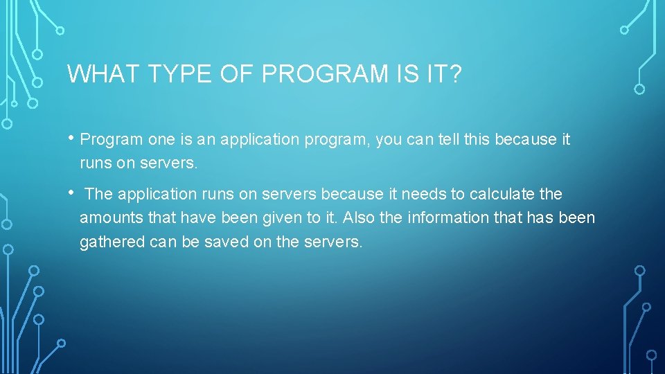 WHAT TYPE OF PROGRAM IS IT? • Program one is an application program, you