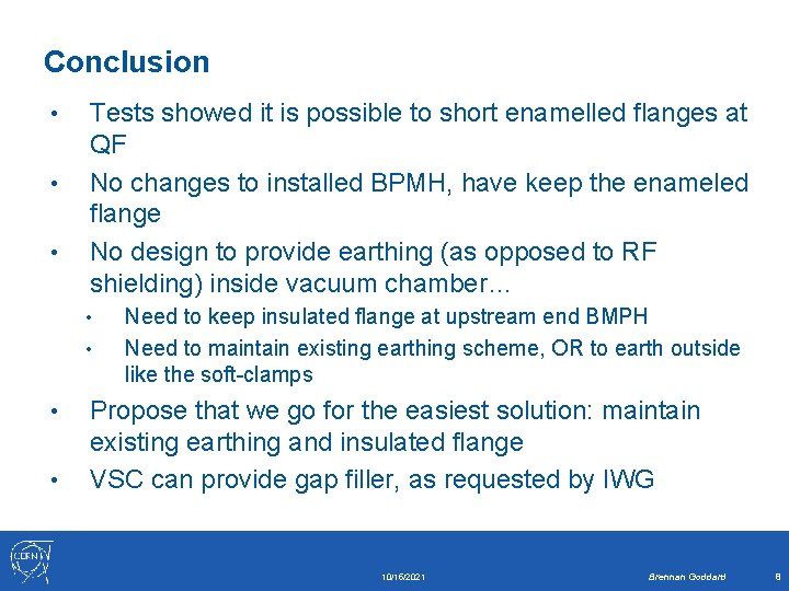 Conclusion • • • Tests showed it is possible to short enamelled flanges at