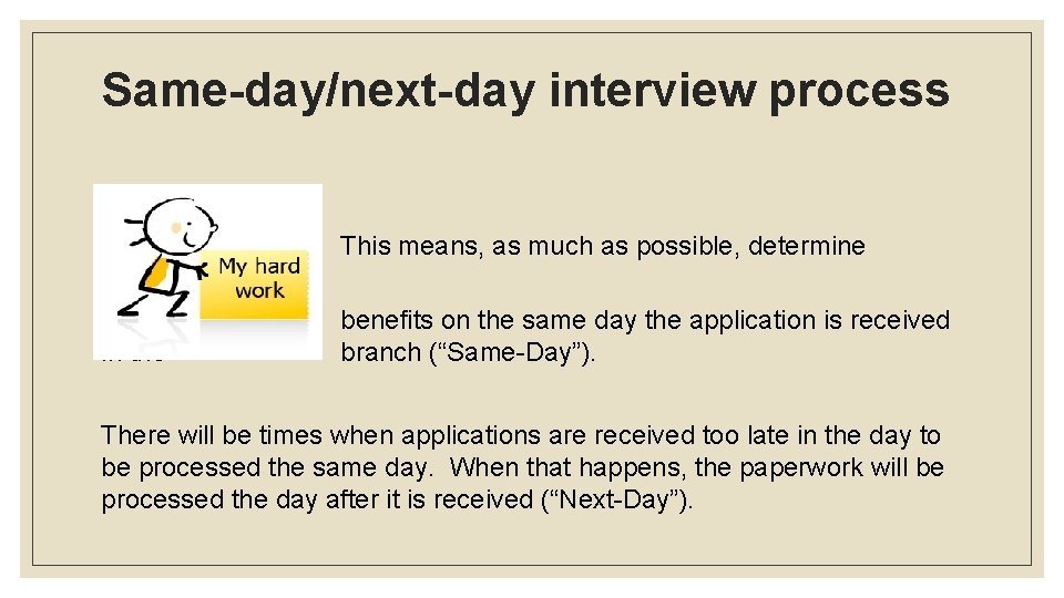 Same-day/next-day interview process This means, as much as possible, determine eligibility for in the