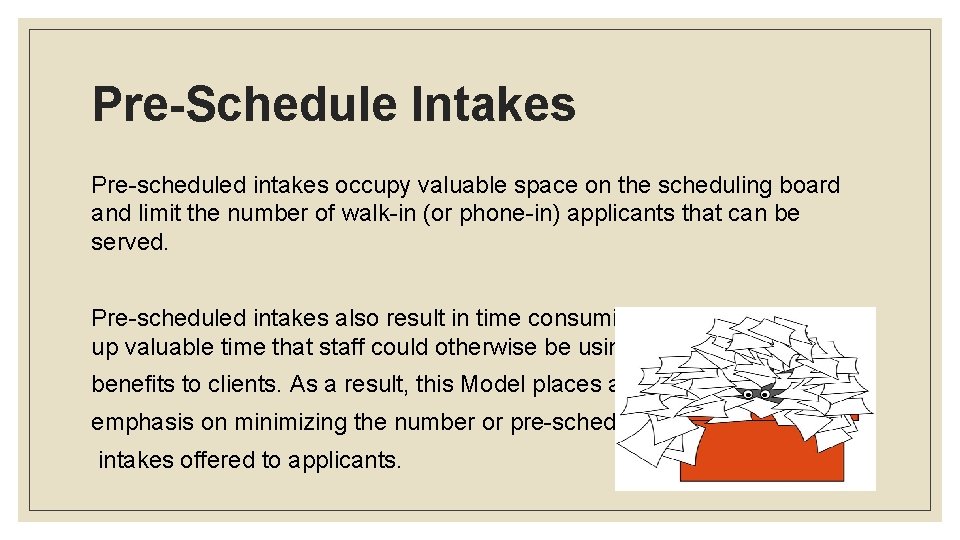 Pre-Schedule Intakes Pre-scheduled intakes occupy valuable space on the scheduling board and limit the