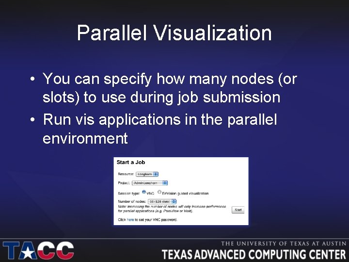 Parallel Visualization • You can specify how many nodes (or slots) to use during