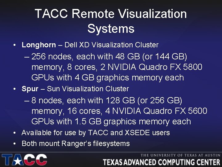TACC Remote Visualization Systems • Longhorn – Dell XD Visualization Cluster – 256 nodes,