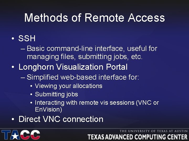 Methods of Remote Access • SSH – Basic command-line interface, useful for managing files,