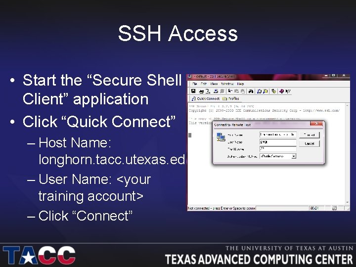 SSH Access • Start the “Secure Shell Client” application • Click “Quick Connect” –