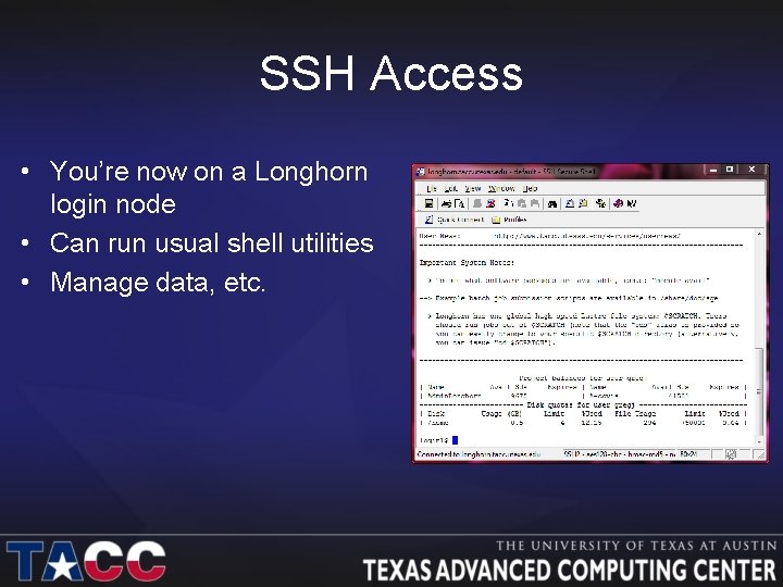 SSH Access • You’re now on a Longhorn login node • Can run usual