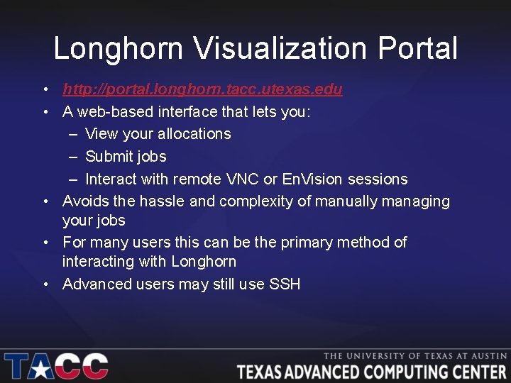 Longhorn Visualization Portal • http: //portal. longhorn. tacc. utexas. edu • A web-based interface