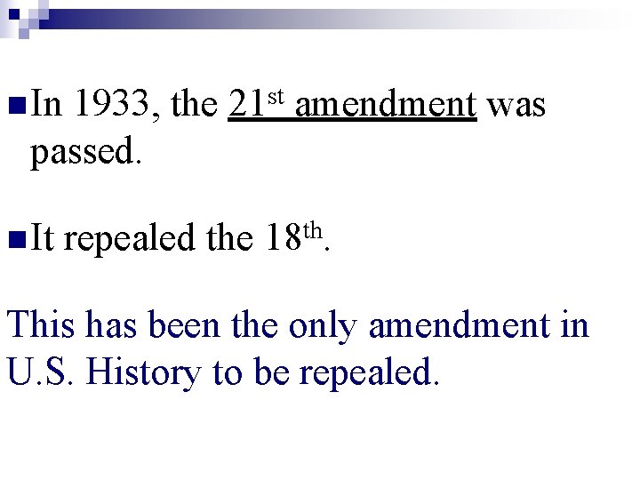 n In 1933, the 21 st amendment was passed. n It repealed the th