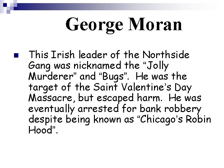 George Moran n This Irish leader of the Northside Gang was nicknamed the “Jolly