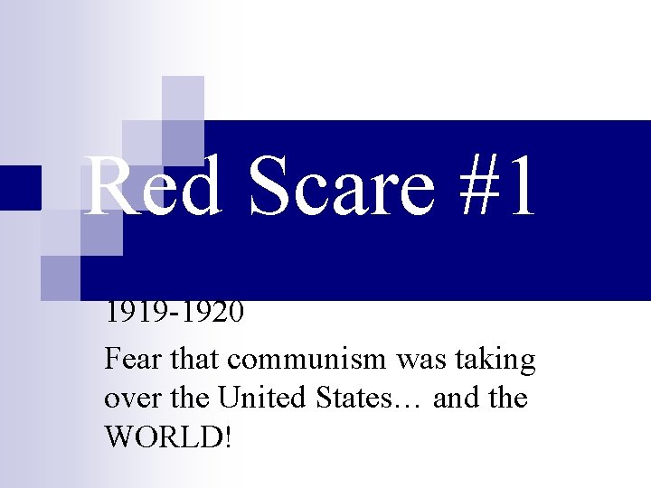 Red Scare #1 1919 -1920 Fear that communism was taking over the United States…