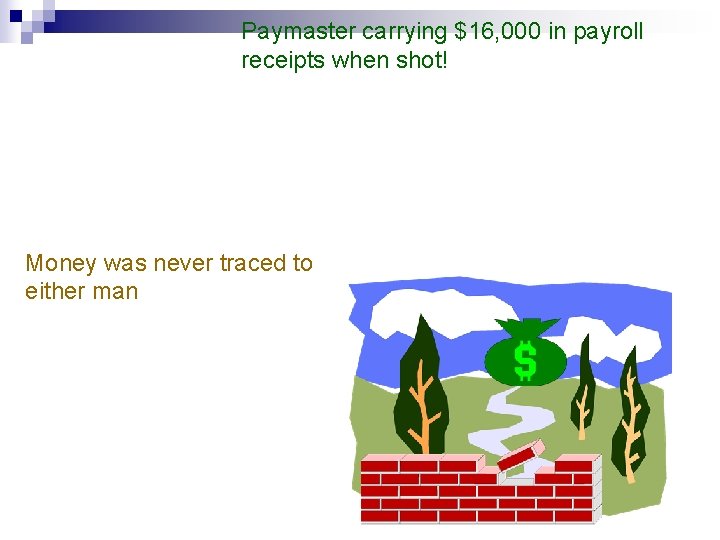 Paymaster carrying $16, 000 in payroll receipts when shot! Money was never traced to