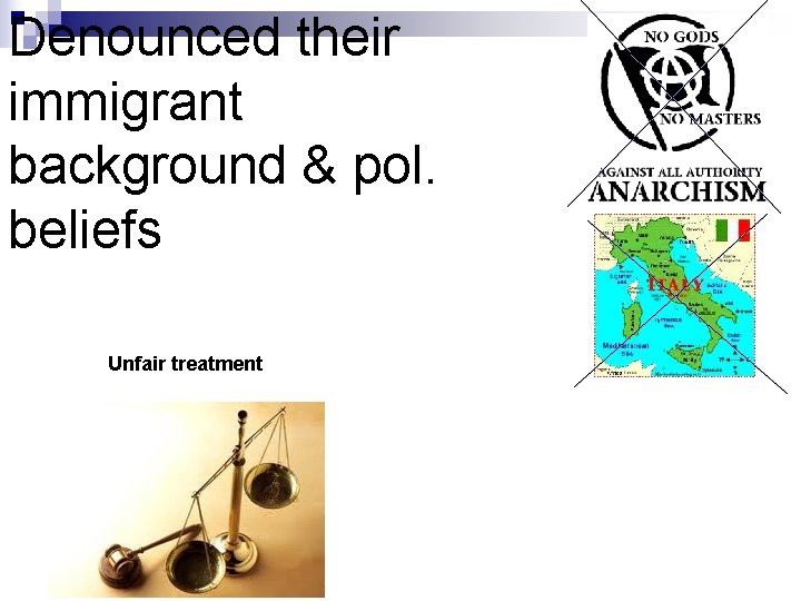 Denounced their immigrant background & pol. beliefs Unfair treatment 