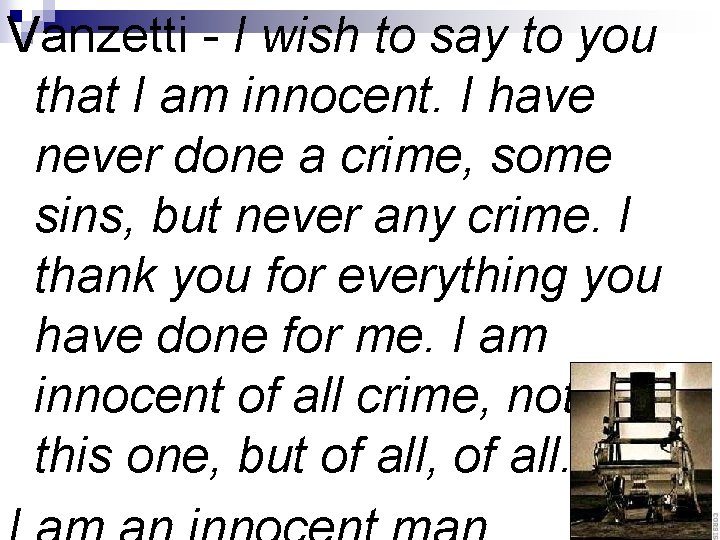Vanzetti - I wish to say to you that I am innocent. I have