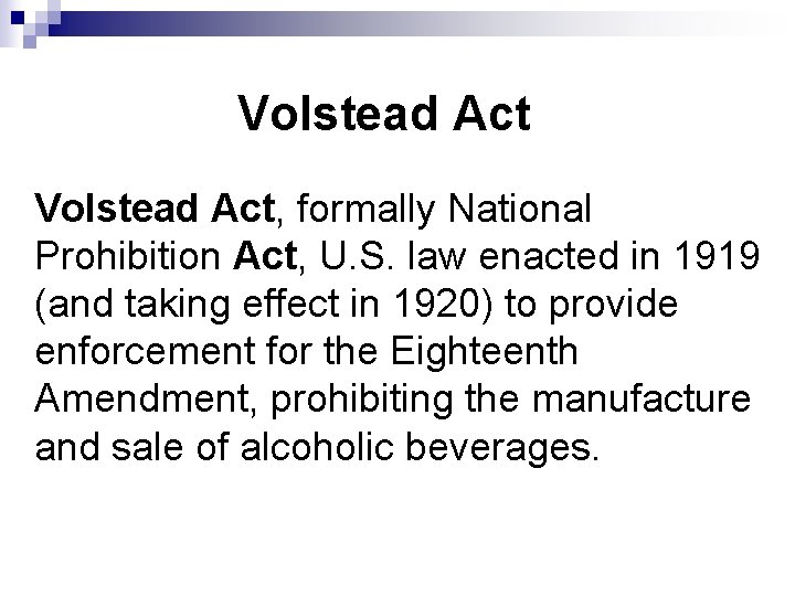 Volstead Act, formally National Prohibition Act, U. S. law enacted in 1919 (and taking