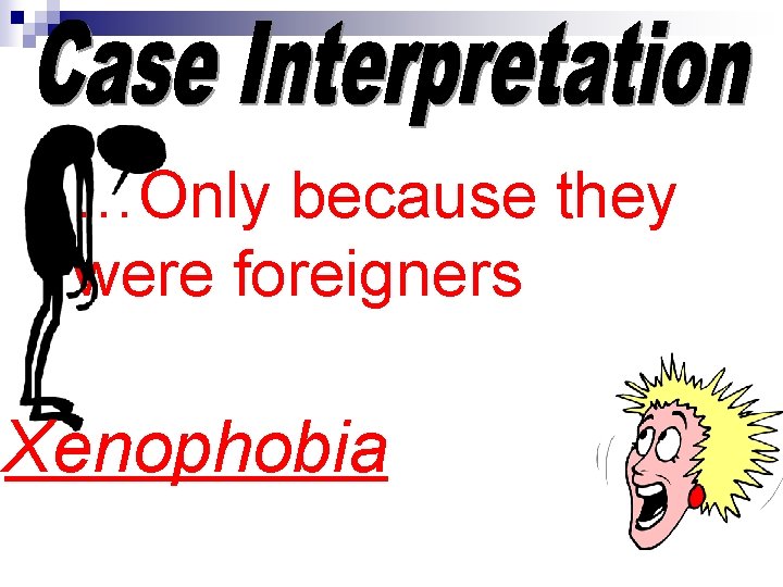 …Only because they were foreigners Xenophobia 