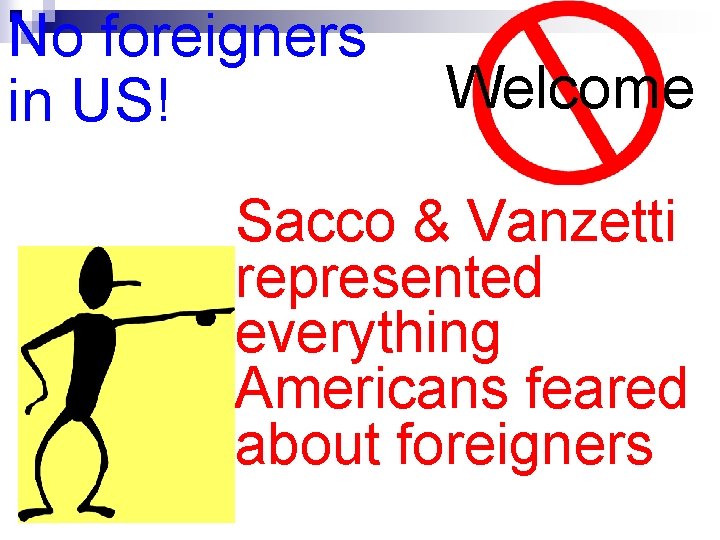 No foreigners in US! Welcome Sacco & Vanzetti represented everything Americans feared about foreigners