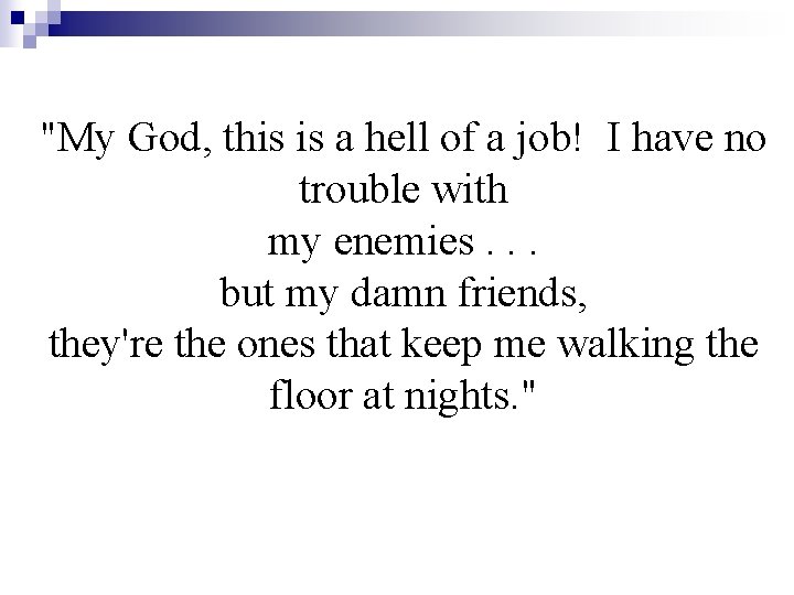 "My God, this is a hell of a job! I have no trouble with