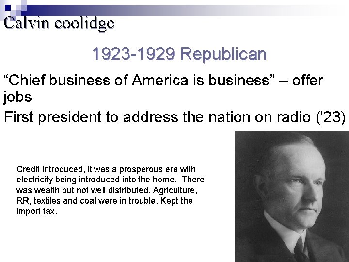 Calvin coolidge 1923 -1929 Republican “Chief business of America is business” – offer jobs