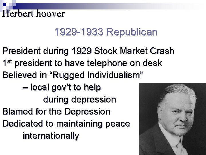 Herbert hoover 1929 -1933 Republican President during 1929 Stock Market Crash 1 st president